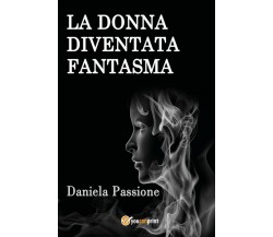 La donna fantasma	 di Daniela Passione,  2020,  Youcanprint