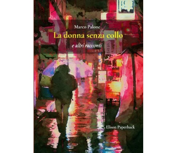 La donna senza collo di Marco Palone,  2022,  Elison Paperback