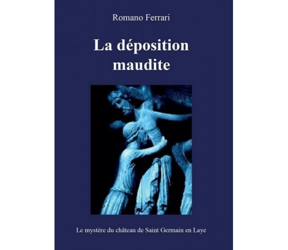 La déposition maudite  di Romano Ferrari,  2016,  Youcanprint - ER