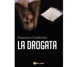 La drogata di Francesco Cardovino  , Youcanprint 2017