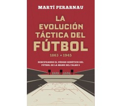 La evolución táctica del fútbol 1863-1945/ The Tactical Evolution of Soccer-2021