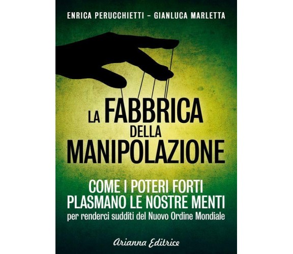 La fabbrica della manipolazione. Come i poteri forti plasmano le nostre menti 