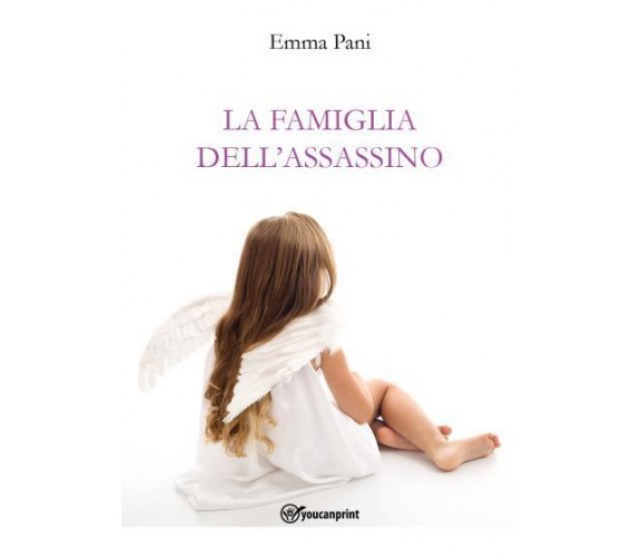 La famiglia dell’assassino di Emma Pani,  2022,  Youcanprint