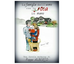 La famiglia dell’uomo con la rosa in mano	 di Peppe Alberto,  2018,  Youcanprint