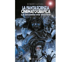 La fantascienza cinematografica, la seconda età dell’oro	 di Roberto Azzara, 