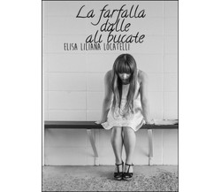 La farfalla dalle ali bucate	 di Elisa L. Locatteli,  2016,  Youcanprint