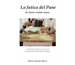 La fatica del pane di Maria Antonia Mereu,  2021,  Youcanprint