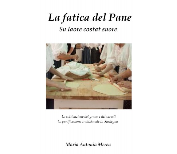 La fatica del pane di Maria Antonia Mereu,  2021,  Youcanprint