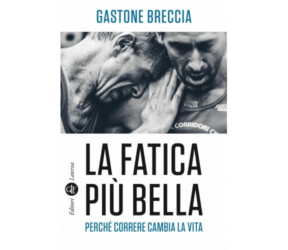 La fatica più bella. Perché correre cambia la vita-Gastone Breccia- Laterza,2020