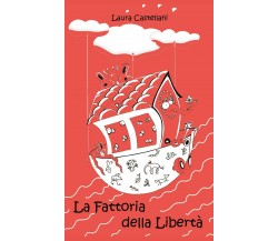 La fattoria della libertà - Laura Castellani,  2019,  Youcanprint