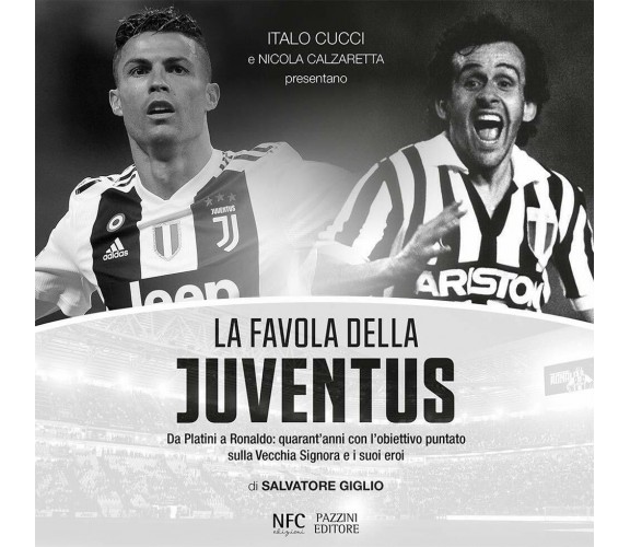 La favola della Juventus. Da Platini a Ronaldo - Salvatore Giglio - NFC, 2019