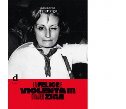 La felice e violenta vita di Maribel Ziga di Itziar Ziga - D Editore, 2021