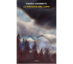 La felicità del lupo - Paolo Cognetti - Einaudi, 2021