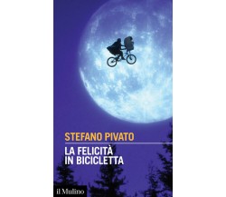 La felicità in bicicletta - Stefano Pivato - Il mulino, 2020