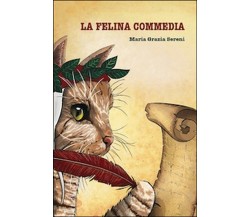 La felina commedia	 di Maria Grazia Sereni,  2015,  Universitas Studiorum