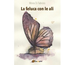 La feluca con le ali	 di Moira Di Fabrizio,  2016,  Youcanprint