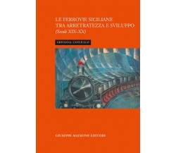 La ferrovia siciliana tra arretratezza e sviluppo. Sec.XIX-XX Giovanna Canciullo