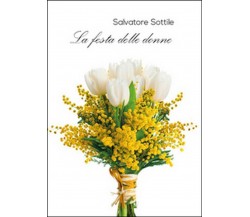 La festa delle donne	 di Salvatore Sottile,  2015,  Youcanprint