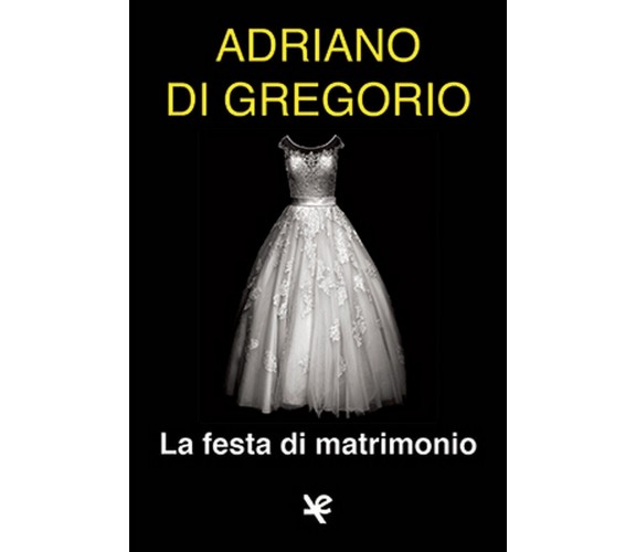 La festa di matrimonio, di Adriano de Gregorio, Algra Edizioni