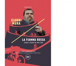 La fiamma rossa. Storie e strade dei miei tour di Gianni Mura - minimum fax,2021