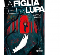 La figlia della lupa di Barbara Aversa - D Editore, 2022