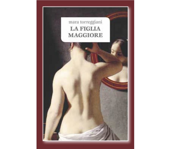 La figlia maggiore - Mara Torreggiani - Tecnograf,2011 - A