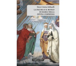 La figura e il ruolo di Maria nella «Divina Commedia» di Maria Cristina Solfanel