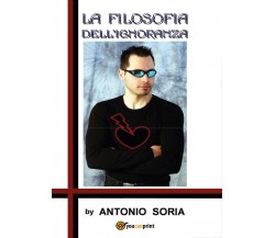 La filosofia dell’ignoranza (Colors version) Paperback Edition	 di Antonio Soria