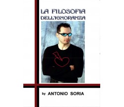 La filosofia dell’ignoranza (Paperback Edition), Antonio Soria,  2016,  Youcanp.