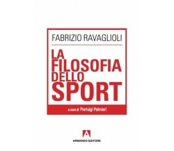 La filosofia dello sport - Fabrizio Ravaglioli - Armando Editore, 2013