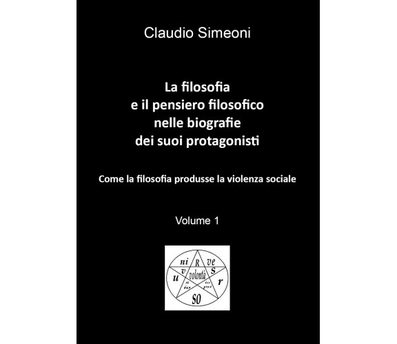 La filosofia e il pensiero filosofico nelle biografie dei suoi protagonisti. Vol