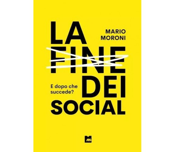 La fine dei social di Mario Moroni, 2023, Youcanprint