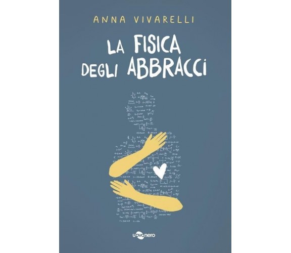 La fisica degli abbracci di Anna Vivarelli, 2021, Uovonero