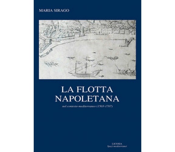 La flotta napoletana - Maria Sirago,  2018,  Licosia