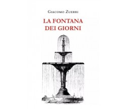 La fontana dei giorni di Giacomo Zuerri,  2023,  Youcanprint