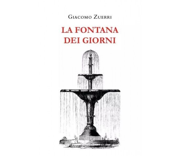 La fontana dei giorni di Giacomo Zuerri,  2023,  Youcanprint