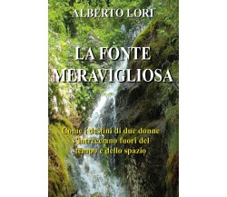 La fonte meravigliosa	 di Alberto Lori,  2020,  Youcanprint