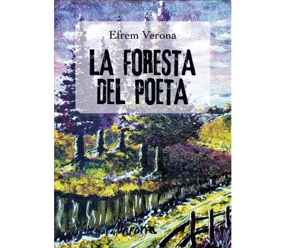 La foresta del poeta di Efrem Verona,  2019,  Youcanprint