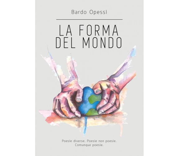 La forma del mondo di Bardo Opessi,  2017,  Youcanprint