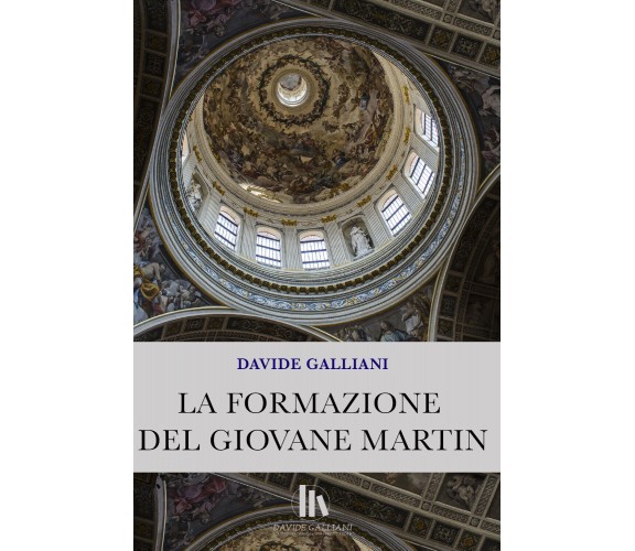 La formazione del giovane Martin di Davide Galliani,  2021,  Youcanprint