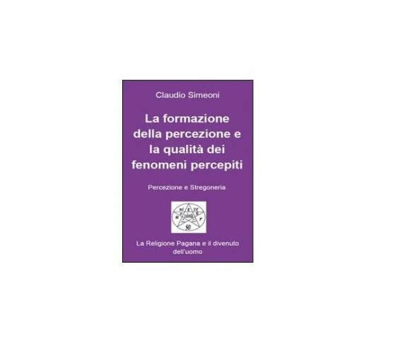 La formazione della percezione e la qualità dei fenomeni percepiti - Simeoni,  2