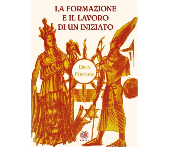 La formazione e il lavoro di un iniziato - Dion Fortune - Psiche 2 - 2019