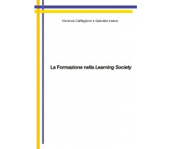 La formazione nella learning society - Ciaffaglione,Insana - P