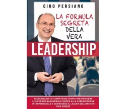 La formula Segreta della Vera Leadership di Ciro Persiano, 2023, Bookness