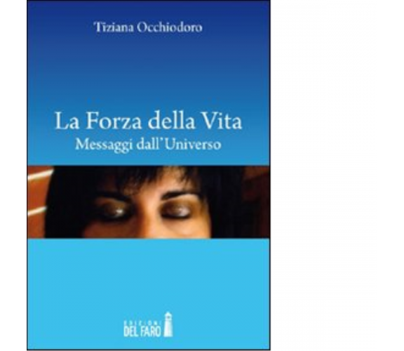 La forza della vita di Tiziana Occhiodoro - Edizioni Del Faro, 2012