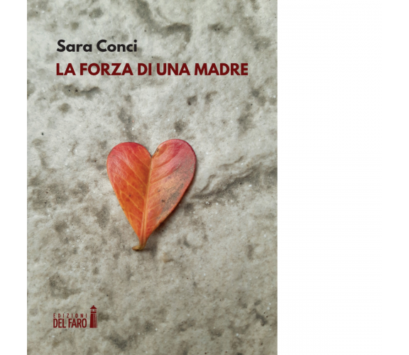 La forza di una madre di Conci Sara - Edizioni Del faro, 2021