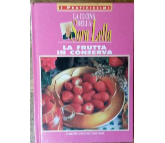 La frutta in conserva - Sora Lella - Alberto Peruzzo Editore1995 - R