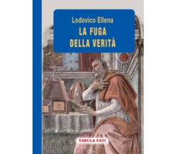 La fuga della verità di Lodovico Ellena,  2010,  Tabula Fati