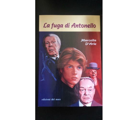 La fuga di Antonello - Marcella D’Arle,  Edizioni Del Noce - P