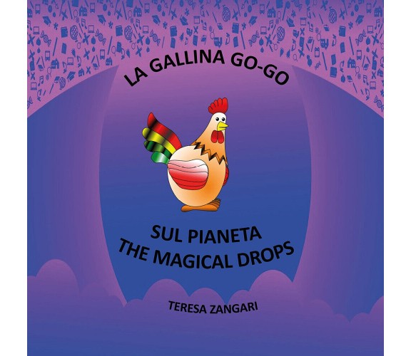 La gallina Go-Go sul pianeta The Magical Drops di Teresa Zangari,  2020,  Youcan